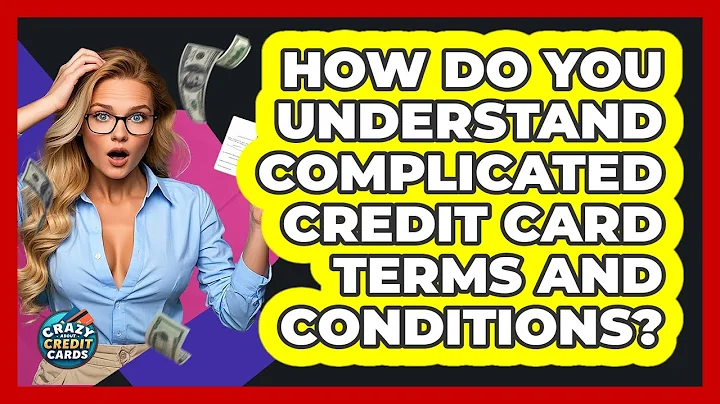 How Do You Understand Complicated Credit Card Terms And Conditions? - Crazy About Credit Cards