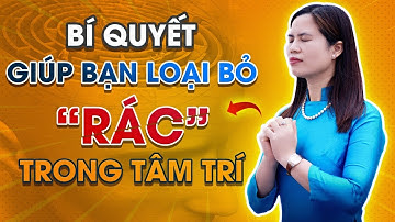 Bí quyết giúp bạn loại bỏ "rác" trong tâm trí | Nguyễn Thị Lanh
