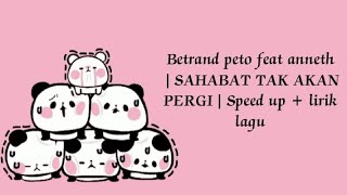 Betrand peto \u0026 anneth | SAHABAT TAK AKAN PERGI | speed up + lirik lagu