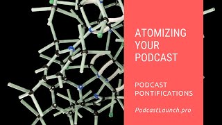 Atomizing Your Podcast