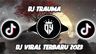 DJ TRAUMA - KU PERNAH COBA BERTAHAN NAMUN SERING KAU LUPAKAN || DJ TERBARU 2023