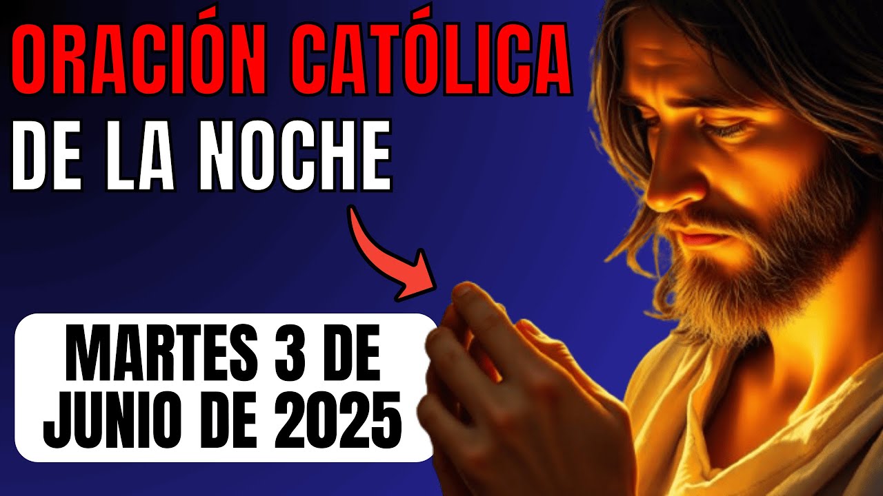 Oración Católica De La Noche Hoy Martes Día 3 De Junio De 2025 | Dios ...