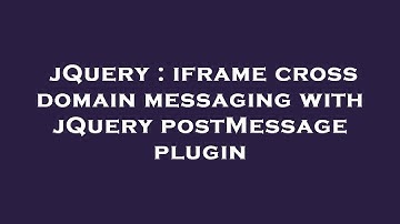jQuery : iframe cross domain messaging with jQuery postMessage plugin