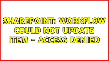 Sharepoint: Workflow could not update item - access denied (3 Solutions!!)