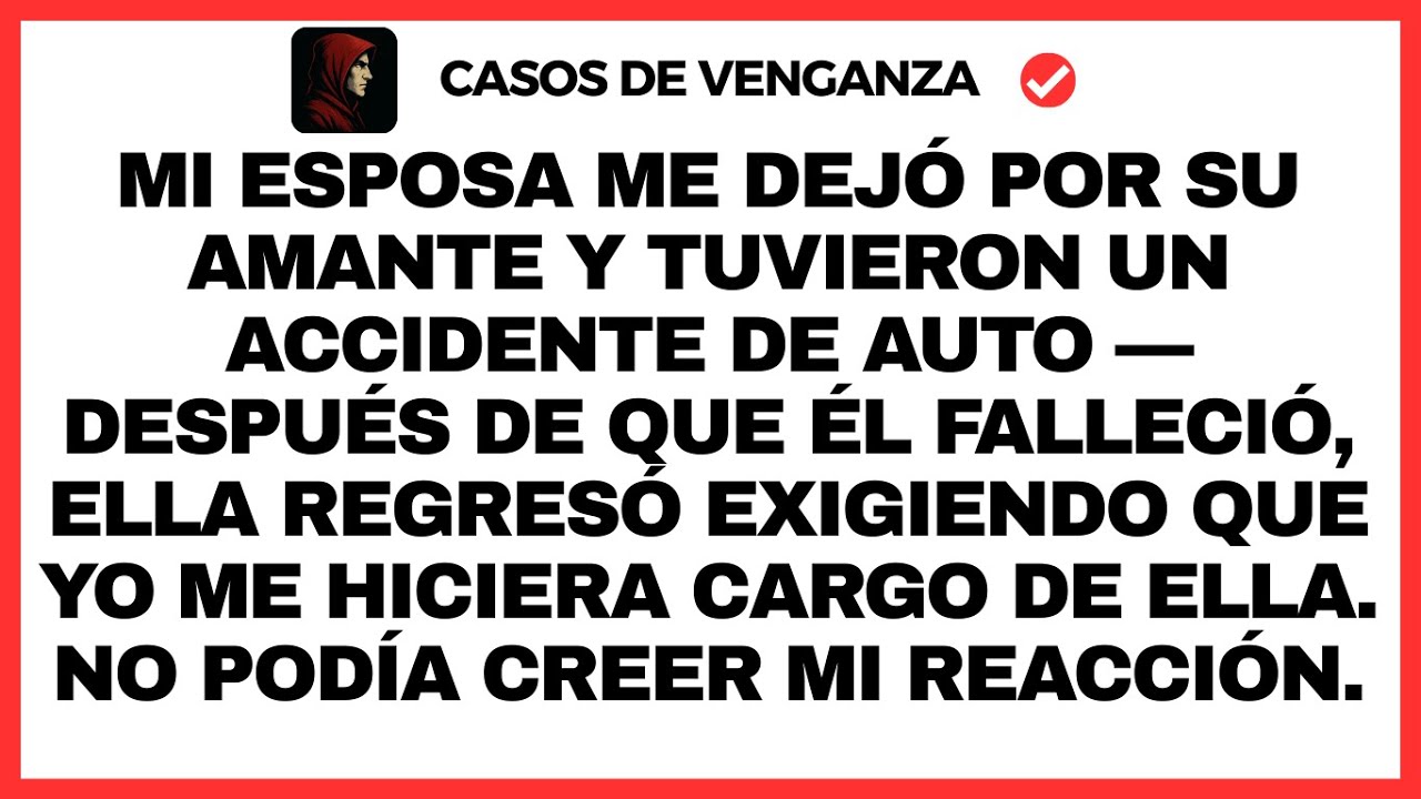 Mi esposa me dejó por su amante y tuvieron un accidente de auto — después de que él falleció, ella