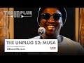 The Unplug S2 - Interview With Musa