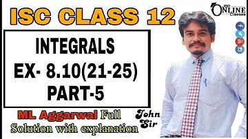 INTEGRALS EX-8.10(21-25)PART-5 ISC CLASS 12 || ML AGGARWAL || JBR ONLINE CLASSES