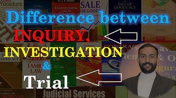 Cr.P.C Difference between Investigation Inquiry & Trial - with Notes & Examples