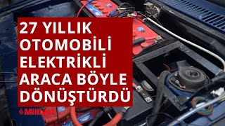 27 yıllık otomobili elektrikli araca böyle dönüştürdü