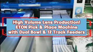 High Volume Lens Production! ETON Pick & Place Machine with Dual Bowl & 12 Track Feeders#smtmachine