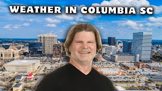 Weather in Columbia SC: What to Expect When Living in Columbia South Carolina and Its Suburbs