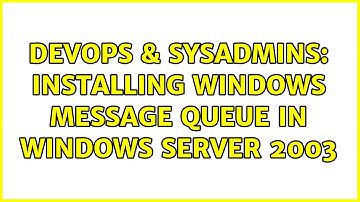 DevOps & SysAdmins: Installing Windows Message Queue in Windows Server 2003 (4 Solutions!!)