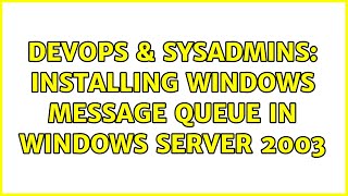 DevOps & SysAdmins: Installing Windows Message Queue in Windows Server 2003 (4 Solutions!!)