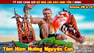 Anh Tỷ Phú Chán Đời Bỏ Nhà Lên Đảo Hoang Sinh Tồn Và Kết Quả Sướng Như Tiên || Lầy Lội Review