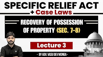Specific Relief Act (Sec. 7-8) + Case Laws | Recovery of Possession of Property | Vasu Dev Monga