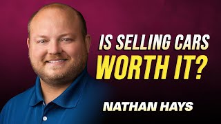 Is Selling Cars Still Worth It In 2023? w/ Nathan Hays: