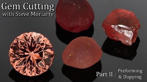 How to cut Gemstones: 2 Preforming & Dopping