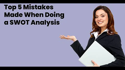 Top 5 Mistakes Made with Doing a SWOT Analysis