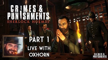 Sherlock Holmes: Crimes & Punishments Part 1 - Live with Oxhorn
