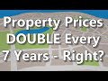 Property DOUBLES Every 7 Years - Right?