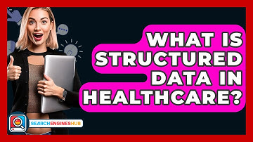 What Is Structured Data In Healthcare? - SearchEnginesHub.com