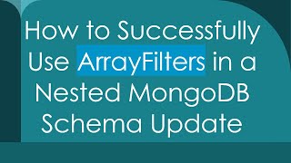 How to Successfully Use ArrayFilters in a Nested MongoDB Schema Update Profile