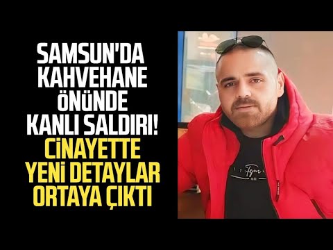 Samsun'da kahvehane önünde silahlı saldırı! Selçuk Kurt cinayetinde yeni detaylar