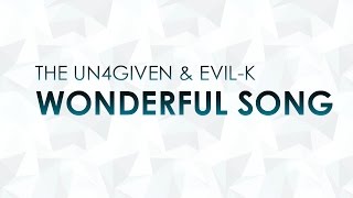 The Un4given & Evil-K - Wonderful Song [HQ + HD Preview]