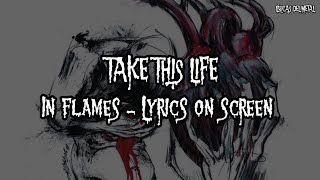 IN FLAMES - TAKE THIS LIFE (LYRICS ON SCREEN)