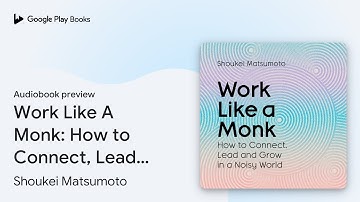Work Like A Monk: How to Connect, Lead and Grow… by Shoukei Matsumoto · Audiobook preview