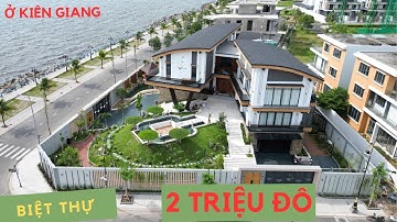 CHOÁNG NGỢP VỚI CĂN BIỆT THỰ 2 TRIỆU ĐÔ Ở KIÊN GIANG