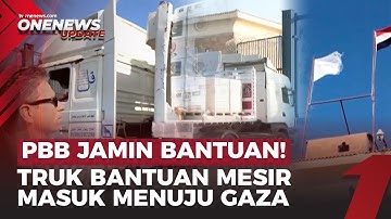 Bantuan dari Mesir Tiba di Gaza! PBB Pastikan Penyaluran Kemanusiaan Berlanjut  | OneNews Update