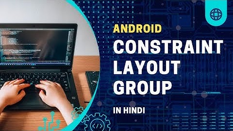 ConstraintLayout Group   || Constraint Layout || Android Tutorial In Hindi