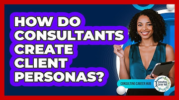 How Do Consultants Create Client Personas?