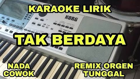 TAK BERDAYA - KARAOKE LIRIK | REMIX ORGEN TUNGGAL ( NADA COWOK )