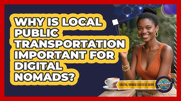 Why Is Local Public Transportation Important For Digital Nomads? - Digital Nomad Success Guide