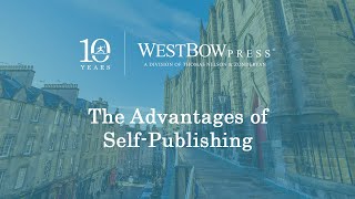The Advantages of Self-Publishing | WestBow Press 10 Years