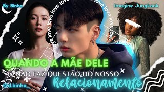 「 💭」 ┊╰► IMAGINE JUNGKOOK 🐰╰ ⸃⸃ QUANDO A MÃE DELE NÃO FAZ QUESTÃO DO NOSSO RELACIONAMENTO ⸃⸃