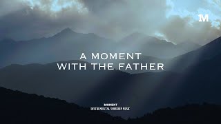 A MOMENT WITH THE FATHER - Instrumental  Soaking worship Music + 1Moment