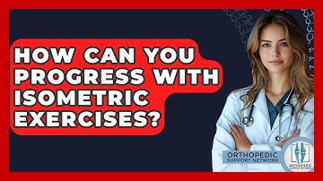 How Can You Progress With Isometric Exercises? - Orthopedic Support Network