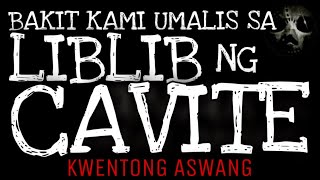 BAKIT KAMI UMALIS SA LIBLIB NG CAVITE | Kwentong Aswang