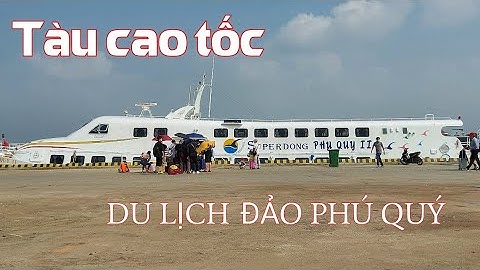 Đi cao tốc Dầu Giây-Phan Thiết + tàu cao tốc Superdong ra tới đảo Phú Quý mất chỉ hơn 4h từ Sài Gòn