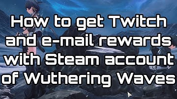 Wuthering Waves Steam connect to Twitch for Rewards and e-mail | English Guide