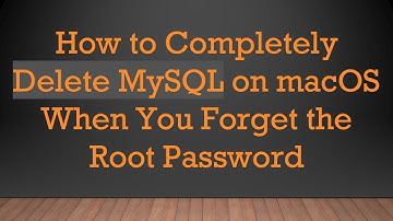 How to Completely Delete MySQL on macOS When You Forget the Root Password