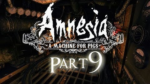 Raghn Plays: Amnesia: A Machine for Pigs | Part 9 | A FEAST FIT FOR A PIG