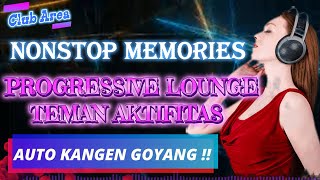 NONSTOP MEMORIES PROGRESSIVE LOUNGE TEMAN AKTIFITAS | MIXTAPE PROGRESSIVE LOUNGE | EYANG NAGA