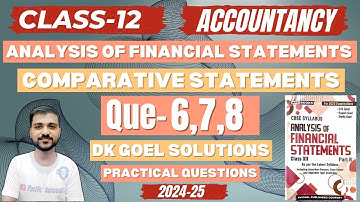 Q-6,7,8|COMPARATIVE STATEMENTS CLASS 12|DK GOEL|CH 3 ACCOUNTS|COMPARATIVE STATEMENT OF PROFIT & LOSS