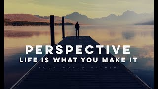 Perspective - Life Is What You Make It (Motivational Video)