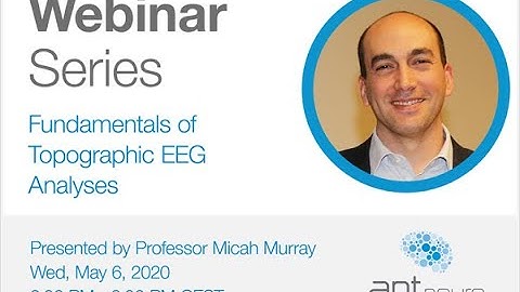 ANT Neuro Webinar - Fundamentals of Topographic EEG Analyses