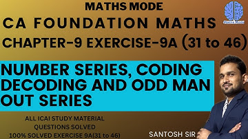 CA FOUNDATION | CHAP-9 | EXERCISE-9A (31 to 46)NUMBER SERIES, CODING DECODING AND ODD MAN OUT SERIES